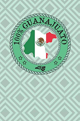 100% Guanajuato: Show Your Pride For Guanajuato Mexico! Leon Celaya Irapuato San Miguel De Allende - 9781089789666