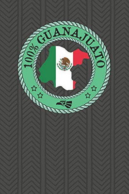 100% Guanajuato: Show Your Pride For Guanajuato Mexico! Leon Celaya Irapuato San Miguel De Allende - 9781089790822