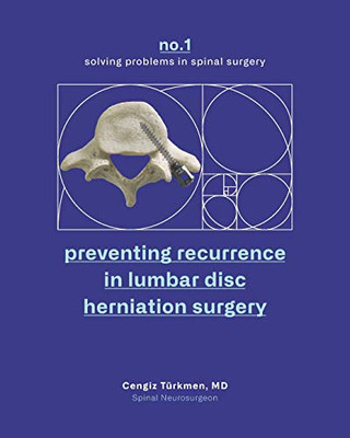 Preventing Recurrence In Lumbar Disc Herniation Surgery (Solving Problems In Spinal Surgery)