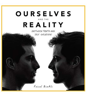 Ourselves and the Reality: Between Truth and Self -delusion