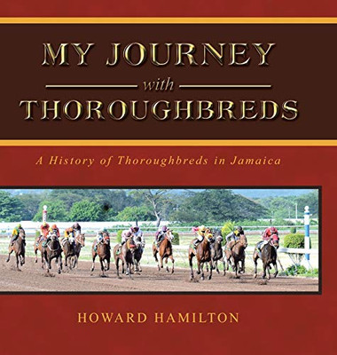 My Journey With Thoroughbreds: A History of Thoroughbreds in Jamaica