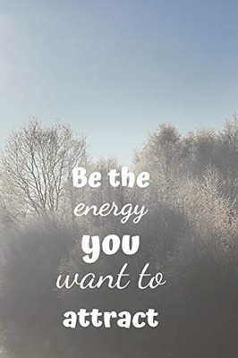 Be The Energy You Want To Attract - 9781090464705