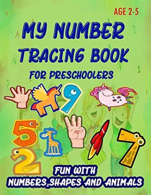 My Number Tracing Book For Preschoolers: Give your child all the practice , Math Activity Book, practice for preschoolers ,First Handwriting,Coloring ... workbook, Number Writing Practice Book