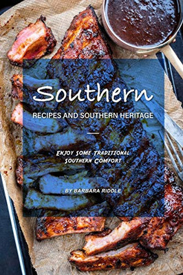Southern Recipes And Southern Heritage: Enjoy Some Traditional Southern Comfort - 9781090984746