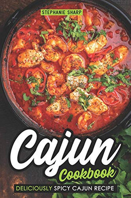 Cajun Cookbook: Deliciously Spicy Cajun Recipe - 9781091032729