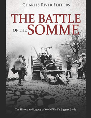 The Battle Of The Somme: The History And Legacy Of World War IS Biggest Battle - 9781091072534