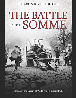 The Battle Of The Somme: The History And Legacy Of World War IS Biggest Battle - 9781091072541