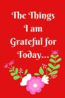 The Things I Am Grateful For Today - 9781091911673