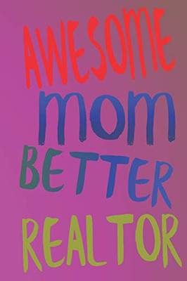 Awesome Mom Better Realtor - 9781092272285