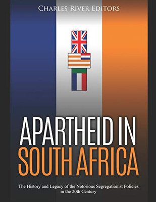 Apartheid In South Africa: The History And Legacy Of The Notorious Segregationist Policies In The 20Th Century - 9781092477154