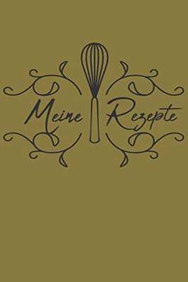 Meine Rezepte: Die Besten Rezepte Von Mir Zusammengestellt (German Edition) - 9781092499774