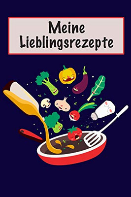 Meine Lieblingsrezepte: Die Besten Rezepte Von Mir Zusammengestellt (German Edition) - 9781092499804