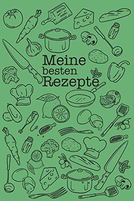 Meine Besten Rezepte: Die Besten Rezepte Von Mir Zusammengestellt (German Edition) - 9781092499811