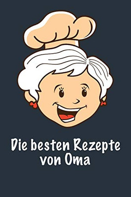 Die Besten Rezepte Von Oma: Die Besten Rezepte Von Mir Zusammengestellt (German Edition) - 9781092500821