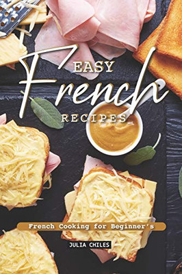 Easy French Recipes: French Cooking For Beginner'S - 9781093196931