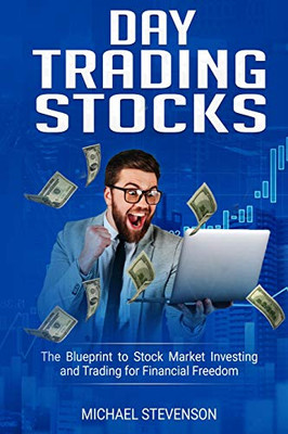 Day Trading Stock: The Blueprint To Stock Market Investing And Trading For Financial Freedom - 9781093645057