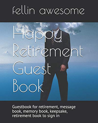 Happy Retirement Guest Book: Guestbook for retirement, message book, memory book, keepsake, retirement book to sign in