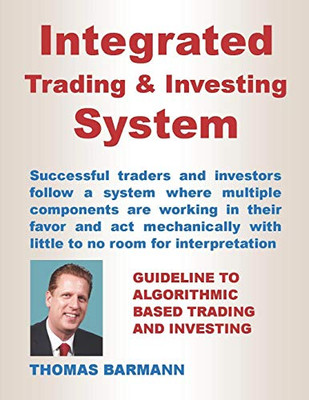 Integrated Trading & Investing System: Guideline To Algorithmic Based Trading And Investing