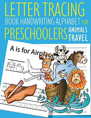 Letter Tracing Book Handwriting Alphabet for Preschoolers Animals Travel: Letter Tracing Book |Practice for Kids | Ages 3+ | Alphabet Writing Practice ... | Kindergarten | toddler | Animals Travel