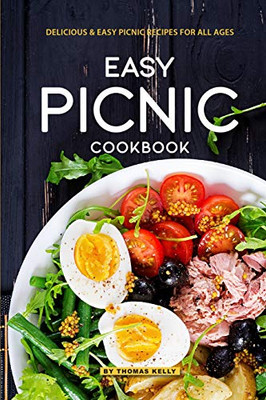Easy Picnic Cookbook: Delicious Easy Picnic Recipes For All Ages - 9781095074534