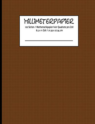 Millimeterpapier 120 Seiten / Mathematikpapier /Vier Quadrate Pro Zoll 8.5 X 11 Zoll / 21.59 X 27.94 Cm (German Edition) - 9781096175889