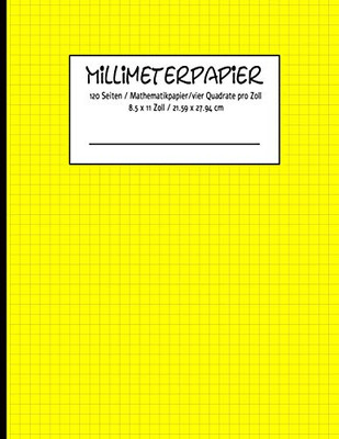 Millimeterpapier 120 Seiten / Mathematikpapier /Vier Quadrate Pro Zoll 8.5 X 11 Zoll / 21.59 X 27.94 Cm (German Edition) - 9781096177012