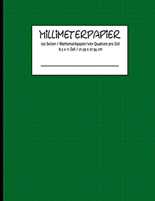 Millimeterpapier 120 Seiten / Mathematikpapier /Vier Quadrate Pro Zoll 8.5 X 11 Zoll / 21.59 X 27.94 Cm (German Edition) - 9781096178392