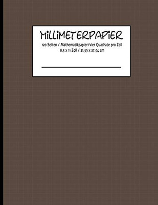 Millimeterpapier 120 Seiten / Mathematikpapier /Vier Quadrate Pro Zoll 8.5 X 11 Zoll / 21.59 X 27.94 Cm (German Edition) - 9781096190400