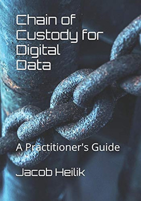 Chain Of Custody For Digital Data: A Practitioner'S Guide