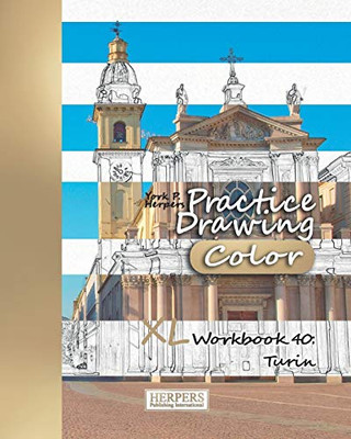 Practice Drawing [Color] - Xl Workbook 40: Turin (Practice Drawing Xl [Color])