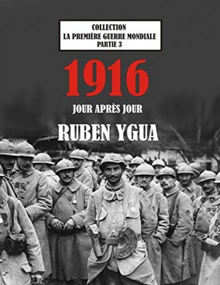 1916 Jour Après Jour: La Première Guerre Mondiale (French Edition)