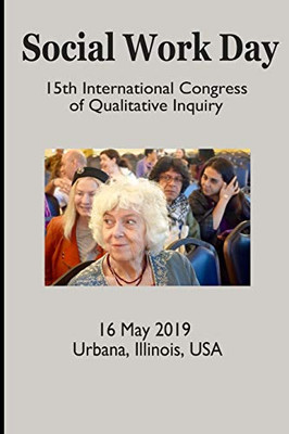 Social Work Day: 15Th International Congress Of Qualitative Inquiry - 9781097327430