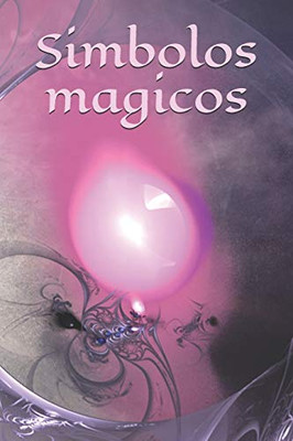 Simbolos Magicos: Auto Creación - Personaje - Libro De Hechizos - Hechizo - Brujería - Bruja - Brujería - Hechizo - Magia - Mago (Spanish Edition) - 9781097759484