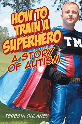 How To Train A Superhero: A Story Of Autism - 9781098005948