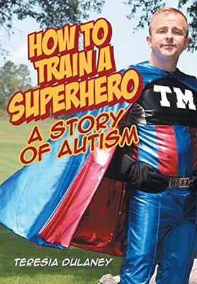 How To Train A Superhero: A Story Of Autism - 9781098005962