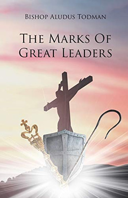 The Marks Of Great Leaders - 9781098007393