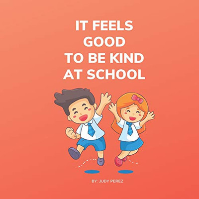 It Feels Good To Be Kind At School: Kindness Books For Children Aged One Through Five - 9781098818005