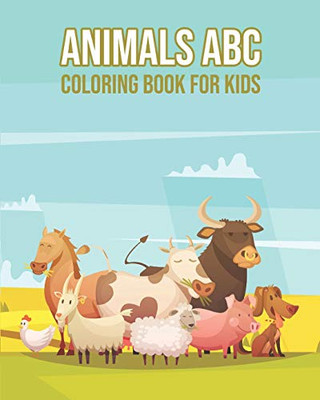 Animals Abc Coloring Book For Kids: Toddlers And Preschool. An Animals Abc Activity Book For Toddlers And Preschool Kids Age 2-5 To Learn The English Alphabet Letters And Animals Names From A To Z - 9781099119422