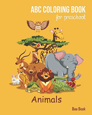 Animals Abc Coloring Book For Preschool: Toddlers And Kids. Fun Animals Coloring Books For Toddlers & Kids Ages 2-5 - Activity Book Teaches Abc, Letters & Words For Kindergarten & Preschool - 9781099334191