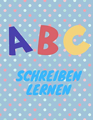 Abc Schreiben Lernen: Alphabet Schreiben Lernen Mit Druckschrift (German Edition) - 9781099447174