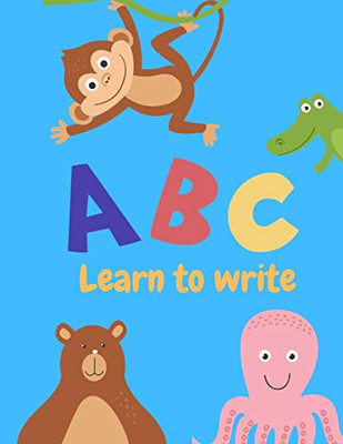 Learn To Write: Letter Tracing Practice, Workbook For Writing, Lear To Write The Alphabet - 9781099473111
