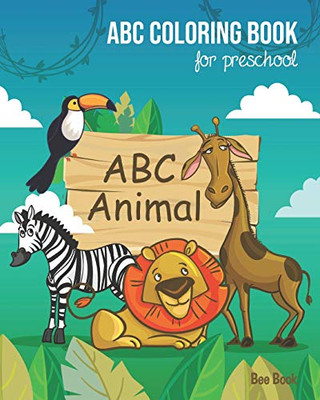 Animals Abc Coloring Book For Preschool: Toddlers And Kids. Fun Animals Coloring Books For Toddlers & Kids Ages 2-5 - Activity Book Teaches Abc, Letters & Words For Kindergarten & Preschool - 9781099483233
