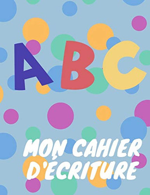 Abc Mon Cahier DÉcriture (French Edition) - 9781099490088