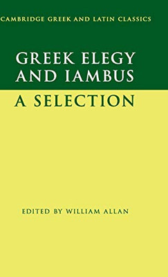 Greek Elegy And Iambus: A Selection (Cambridge Greek And Latin Classics) - 9781107122994