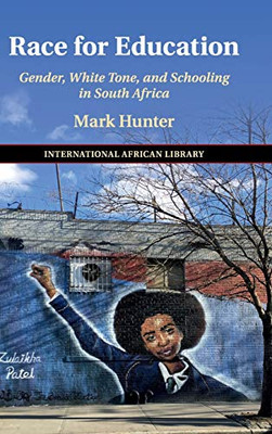 Race For Education: Gender, White Tone, And Schooling In South Africa (The International African Library, Series Number 60) - 9781108480529