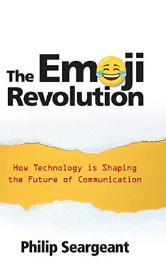 The Emoji Revolution: How Technology Is Shaping The Future Of Communication - 9781108496643
