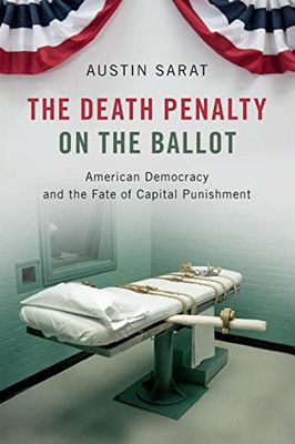 The Death Penalty On The Ballot: American Democracy And The Fate Of Capital Punishment - 9781108711579