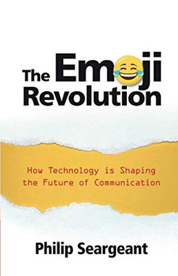 The Emoji Revolution: How Technology Is Shaping The Future Of Communication - 9781108721790