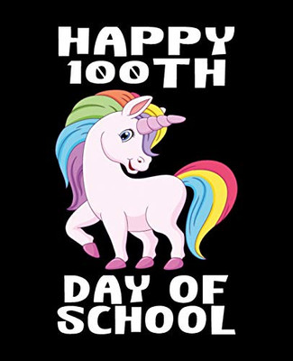 Happy 100th Day Of School: Composition Notebook Gift for Unicorn Lovers