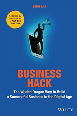 Business Hack: The Wealth Dragon Way To Build A Successful Business In The Digital Age